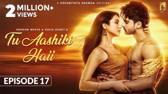 Tu Aashiki Haii (Episode 17) Abhishek Kumar | Amandeep Sidhu | Sheezan K | Sargun Mehta |Ravie Dubey