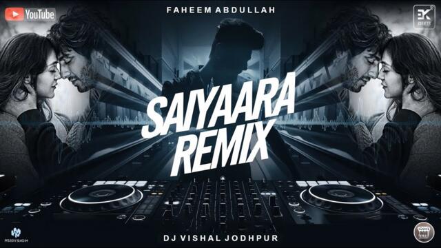 Saiyaara Titel Song - Remix | BreakUp | Dj Vishal Jodhpur | Love Mix | Faheem Abdullah