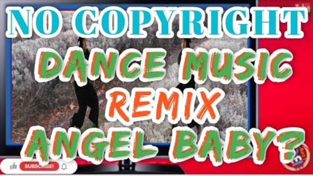NO COPYRIGHT | DANCE MUSIC REMIX ANGEL BABY? #pleasesubscribe
