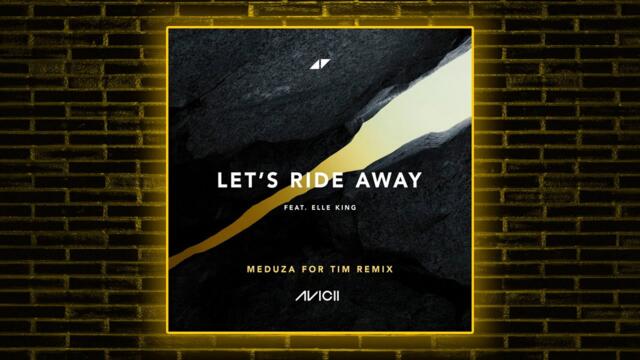 Avicii, Elle King - Let's Ride Away (MEDUZA For Tim Remix)