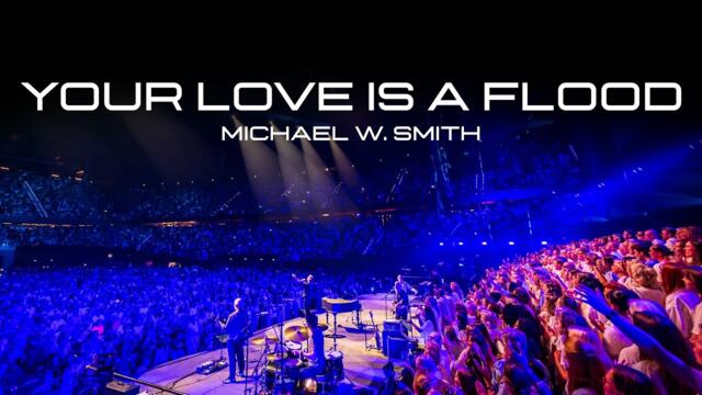 Michael W. Smith - Your Love Is A Flood (Official Music Video)