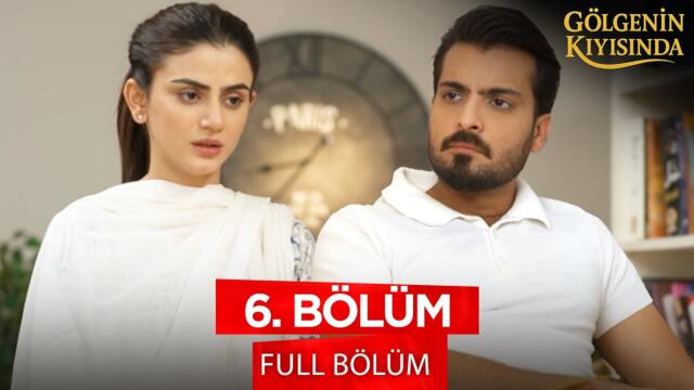 Gölgenin Kıyısında - Behroop | Pakistan Dizisi 6. Bölüm  | 8 Ağustos 2025 💓💫 @kanal7