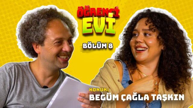 Öğrenci Evi I 8.Bölüm I Konuk: Begüm Çağla Taşkın