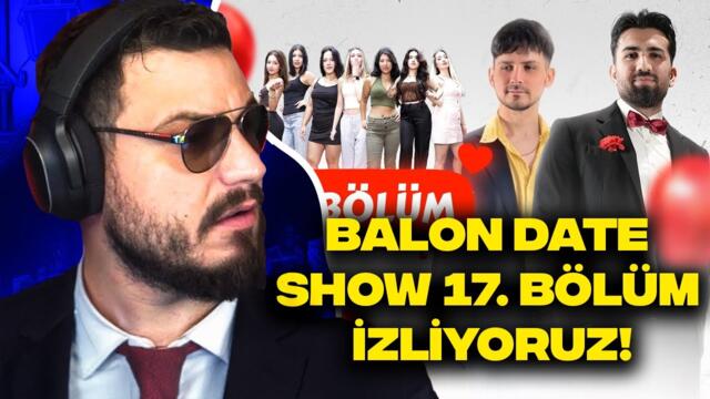 BALON DATE SHOW 17. BÖLÜM İZLİYORUZ!