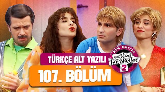 107.Bölüm - Çok Güzel Hareketler 2 (Türkçe Alt Yazılı)