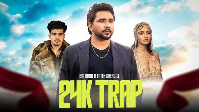 24k TRAP- Bai Brar x Fateh Shergill l Mr. Rubal | Latest Punjabi Rap Song 2025 | Official 4K Video