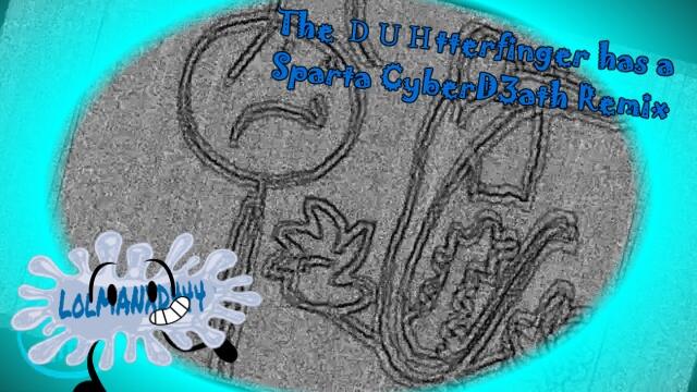 The ＤＵＨtterfinger has a CyberD3ath Remix