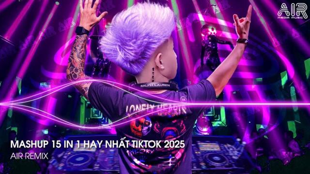 Nhạc Hay 15 in 1 - Nhạc Remix TikTok Triệu View Hay Nhất Hiện Nay ♫ Top 15 Nhạc TikTok Hay Nhất 2025