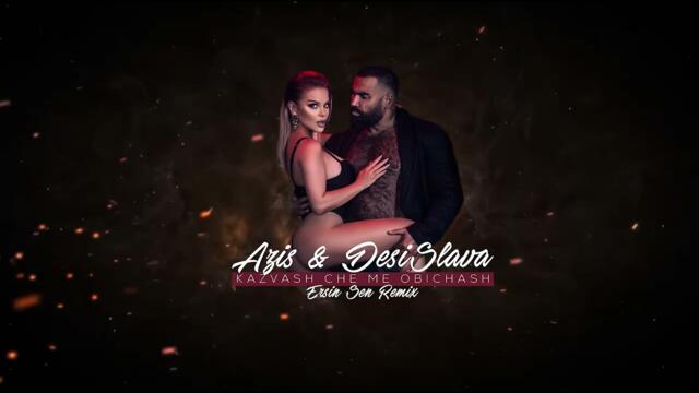Azis & Desislava - Kazvash Che Me Obichash (Ersin Sen Remix)
