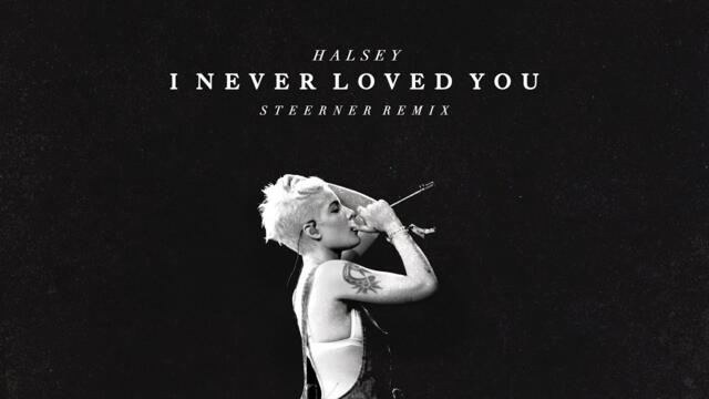 Halsey - I Never Loved You (Steerner Remix)