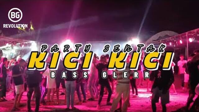 PARTY SENTAK💥 KICI KICI (BG REVOLUTION) BASS GLERR 2025