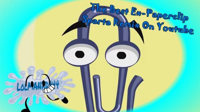 The Best Ex-Paperclip Sparta Remix On Youtube (Triple Antimatter)