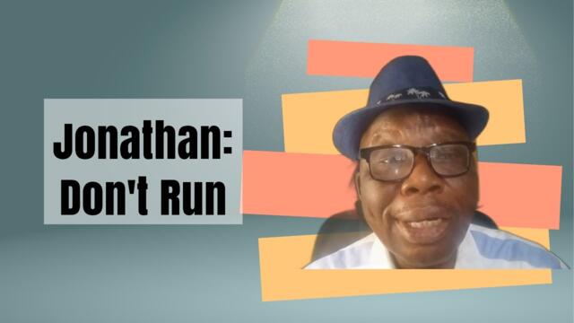 President Goodluck Jonathan, Don't Run | Murife Don't Run!