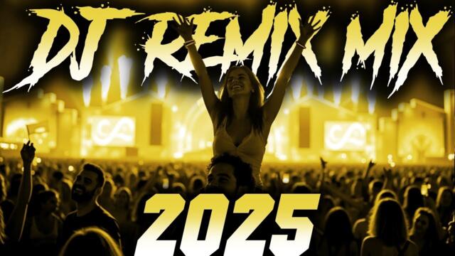 DJ REMIX 2025 - Remixes & Mashups of Popular Songs 2025 | DJ Remix Song Club Music Disco DJ Mix 2024