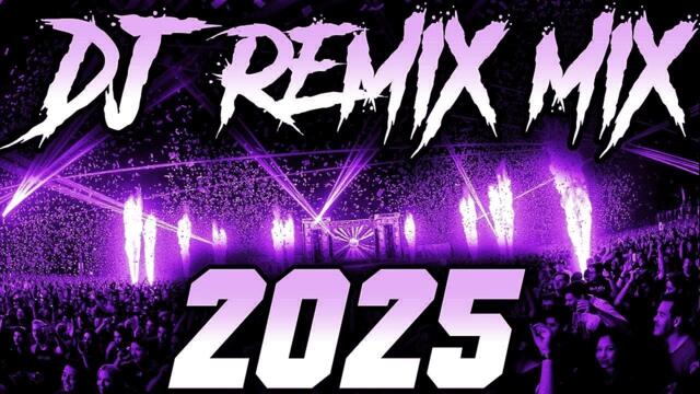 DJ REMIX 2025 - Remixes & Mashups of Popular Songs 2025 | DJ Remix Song Club Music Disco DJ Mix 2024