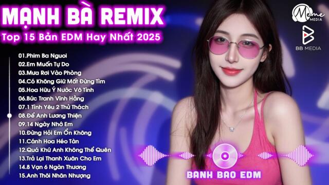 Mạnh Bà Remix ♫ BXH Nhạc Trẻ Remix Hay Nhất ♫ Top 15 Bản EDM TikTok Hot Trend 2025