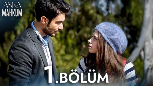 Aşka Mahkum 1. Bölüm