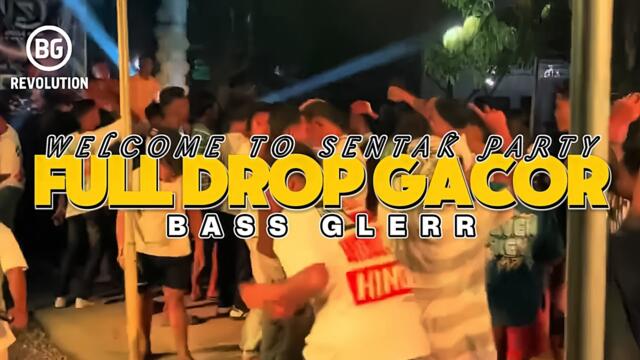 PARTY SENTAK💥 FULL DROP GACOR (BG REVOLUTION) BASS GLEER 2025
