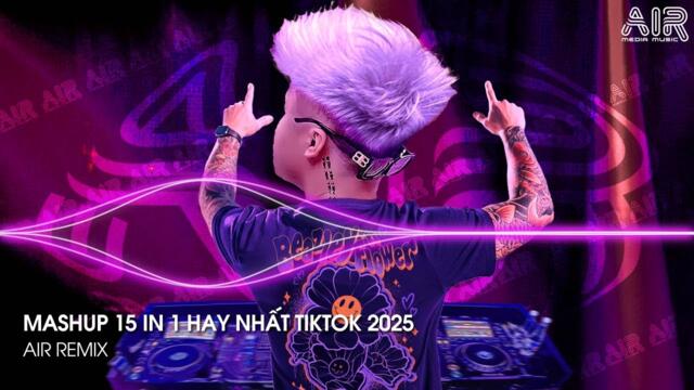 Nhạc Remix TikTok Triệu View Hay Nhất Hiện Nay ♫ Top 15 Nhạc TikTok Hay Nhất 2025 - Mashup 15 in 1