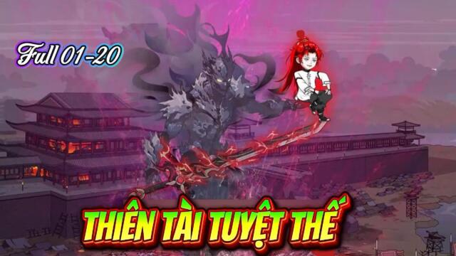 Full dài 01-20 : Thiên Tài Tuyệt Thế  || TuânVietsub