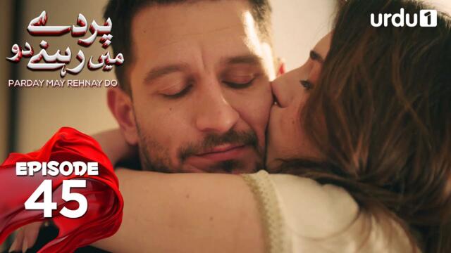 Parday May Rehnay Do | Episode 45 | Turkish Drama | Lost In Love | Sakla Beni | 13 August 2025