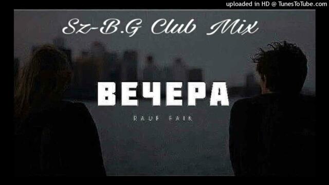 Rauf Faik - вечера-(SZ-B.G Club Mix 2025(