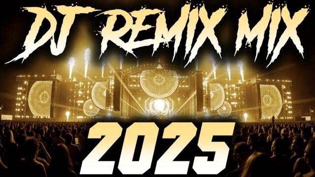DJ REMIX 2025 - Remixes & Mashups of Popular Songs 2025 | DJ Remix Song Club Music Disco DJ Mix 2024
