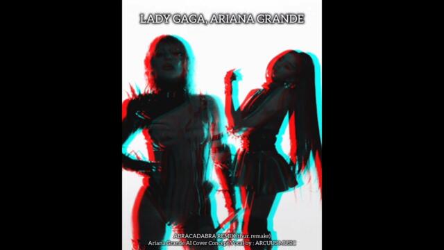 Lady Gaga - Abracadabra Remix (feat. Ariana Grande) thur. Remake