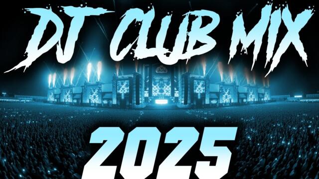 DJ CLUB MIX 2025 - Remixes & Mashups of Popular Songs 2025 | DJ Remix Club Music Disco DJ Mix 2024
