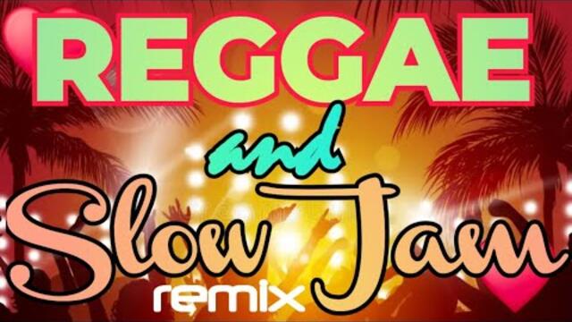 REGGAE AND SLOW JAM REMIX 