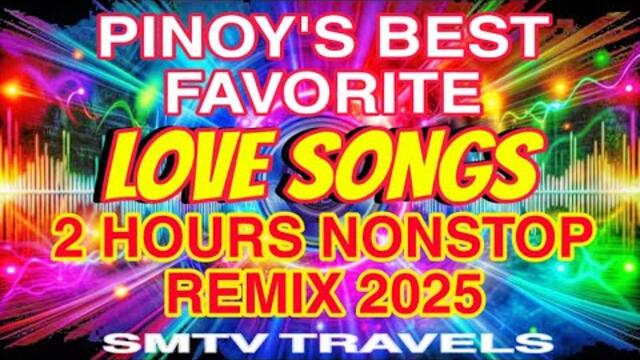 💥LOVE SONGS💞PINOY’S BEST FAVORITE | 2 HOURS NONSTOP REMIX 2025