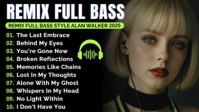 New Remix Full Bass || Full Album Style Alan Walker | Playlist 2025 #EDM​ #remix​ #chill​