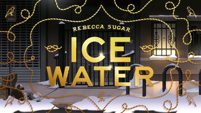 Rebecca Sugar - Ice Water (Official Music Video)