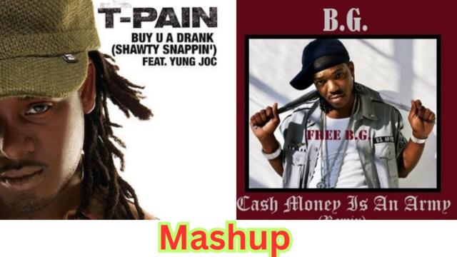 T. pain/ B.G. - Buy you a drank/ Cash money is an army MASHUP 