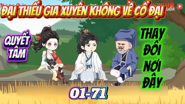 Full 01-71: Đại Thiếu Gia Xuyên Không Về Cổ Đại - Quyết tâm Thay Đổi Quê Hương  || Như yên Sub