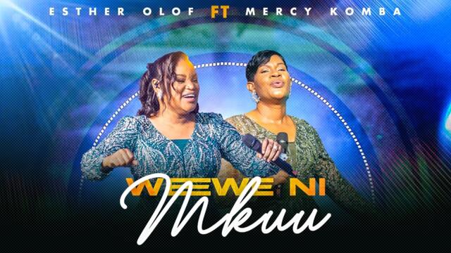 Esther Olof Ft Mercy Komba - Wewe ni Mkuu [ Official Live Music Video ]