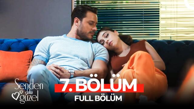 Senden Daha Güzel 7. Bölüm (FULL HD)