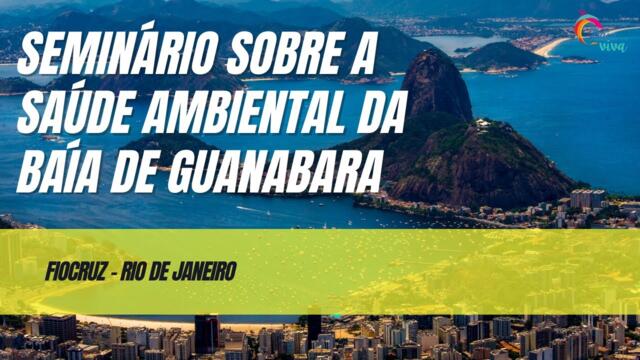 Seminário Saúde Ambiental da Baía de Guanabara e dos Povos da Sub Bacia do Canal do Cunha 2025-08-31 16:57