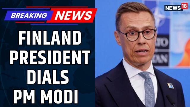 Finland's President Alexander Stubb Calls PM Modi | Diplomacy | India EU Trade Deal | News18