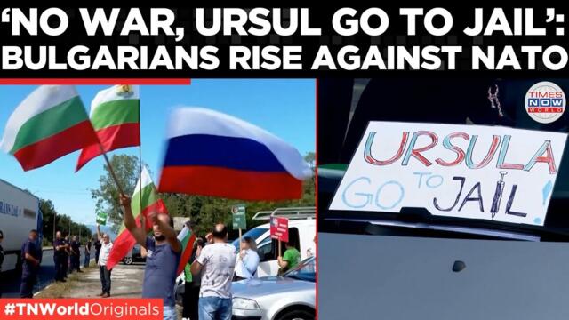 'Von der Leyen Booedt' Bulgarians Protest Against NATO Says "Won’t Fight Brotherly Russia"| TN World