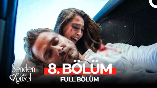Senden Daha Güzel 8. Bölüm (FULL HD)