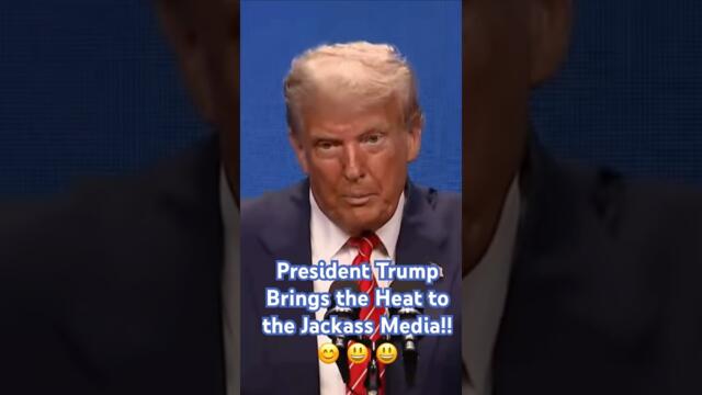 President Trump Brings the Heat to the Jackass Media!! 😊 😃 😃