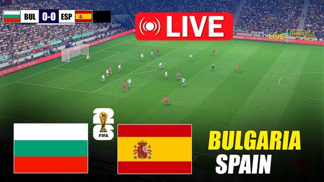 🔴LIVE : BULGARIA vs SPAIN | FIFA World Cup 2026 Qualifiers | Live Match Today Simulation 2025-09-04 20:32