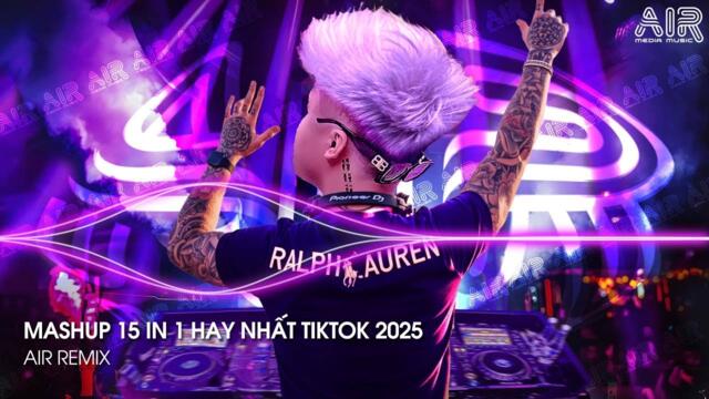 Việt Mix 2025 - Nhạc Remix TikTok Triệu View Hay Nhất Hiện Nay ♫ Top 15 Nhạc TikTok Hay Nhất 2025