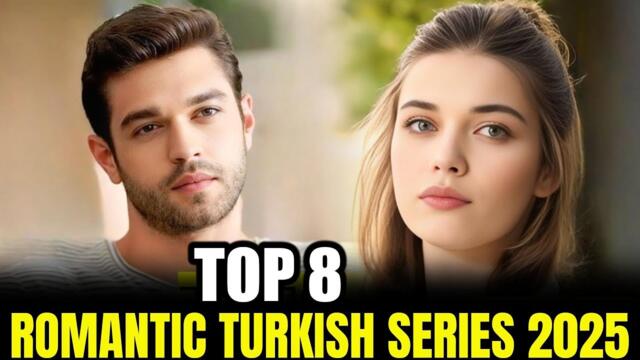 Top 8 Latest Trending Turkish Drama Series of 2025 With English Subtitles Must Watch