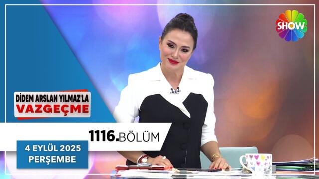 Didem Arslan Yılmaz'la Vazgeçme 1116. Bölüm | 4 Eylül 2025