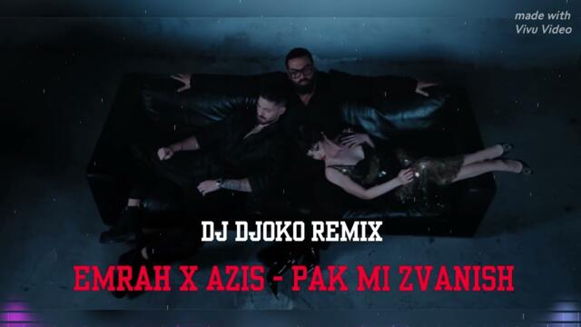 EMRAH x AZIS - PAK MI ZVANISH 🔥 Емрах х Азис - Пак ми звъниш - 🔱 Dj Djoko Remix 🔱