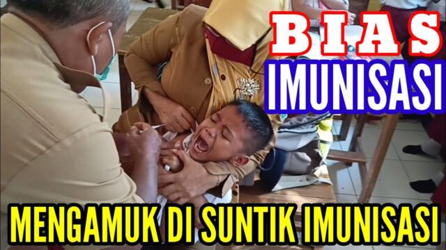 MENGAMUK KETIKA TAKUT DI SUNTIK BIAS IMUNISASI