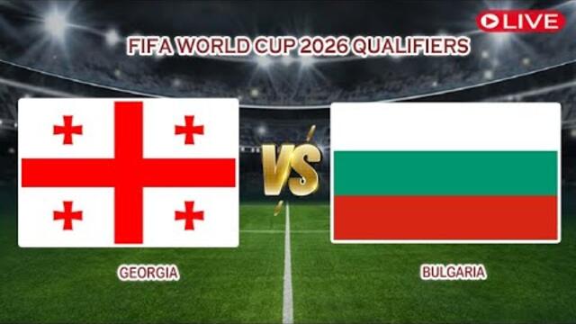 🔴Live Georgia Vs Bulgaria | FIFA World Cup 2026 Qualifiers (CAF) |Live Score