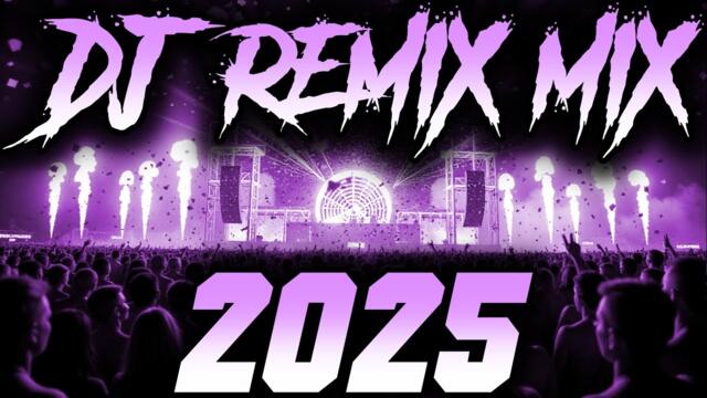 DJ REMIX 2025 - Remixes & Mashups of Popular Songs 2025 | DJ Remix Song Club Music Disco DJ Mix 2024